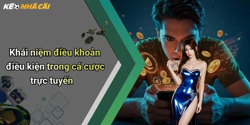 Khái niệm điều khoản điều kiện trong cá cược trực tuyến