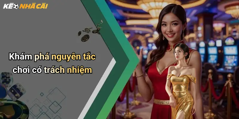 Khám phá nguyên tắc chơi có trách nhiệm
