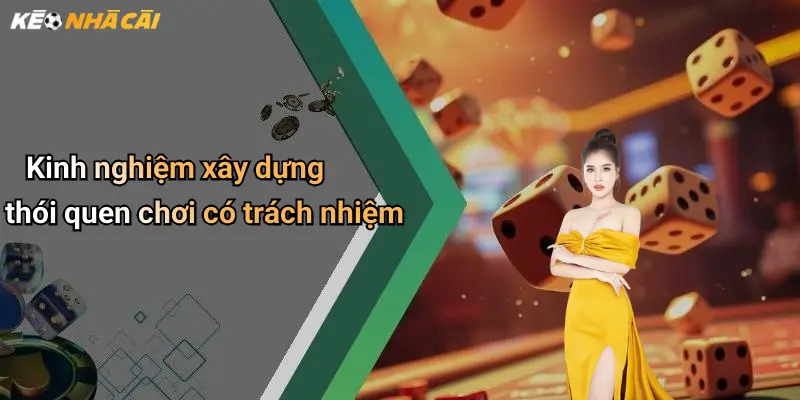 Kinh nghiệm xây dựng thói quen chơi có trách nhiệm