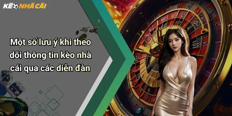 Một số lưu ý khi theo dõi thông tin kèo nhà cái qua các diễn đàn