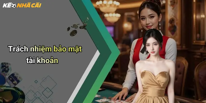 Trách nhiệm bảo mật tài khoản