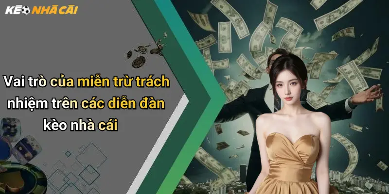 Vai trò của miễn trừ trách nhiệm trên các diễn đàn kèo nhà cái