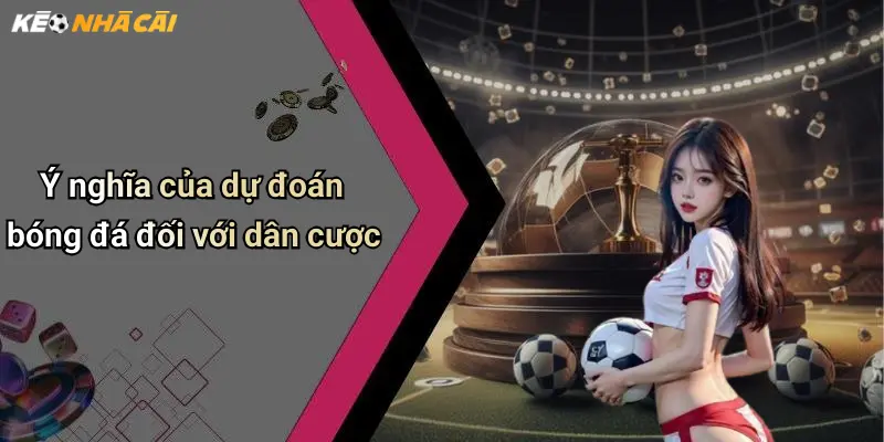 Ý nghĩa của dự đoán bóng đá đối với dân cược