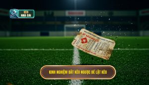 Kinh nghiệm bắt kèo ngược để lật kèo