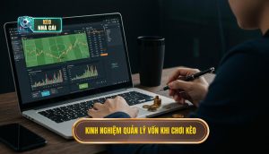 Kinh nghiệm quản lý vốn khi chơi kèo