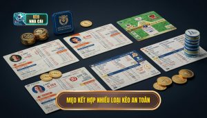 Mẹo kết hợp nhiều loại kèo an toàn