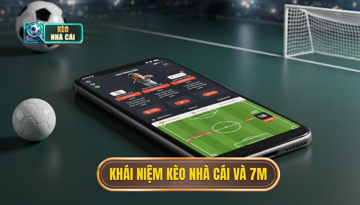 Phần 1_ Khái Niệm Cơ Bản Về Kèo Nhà Cái và 7M