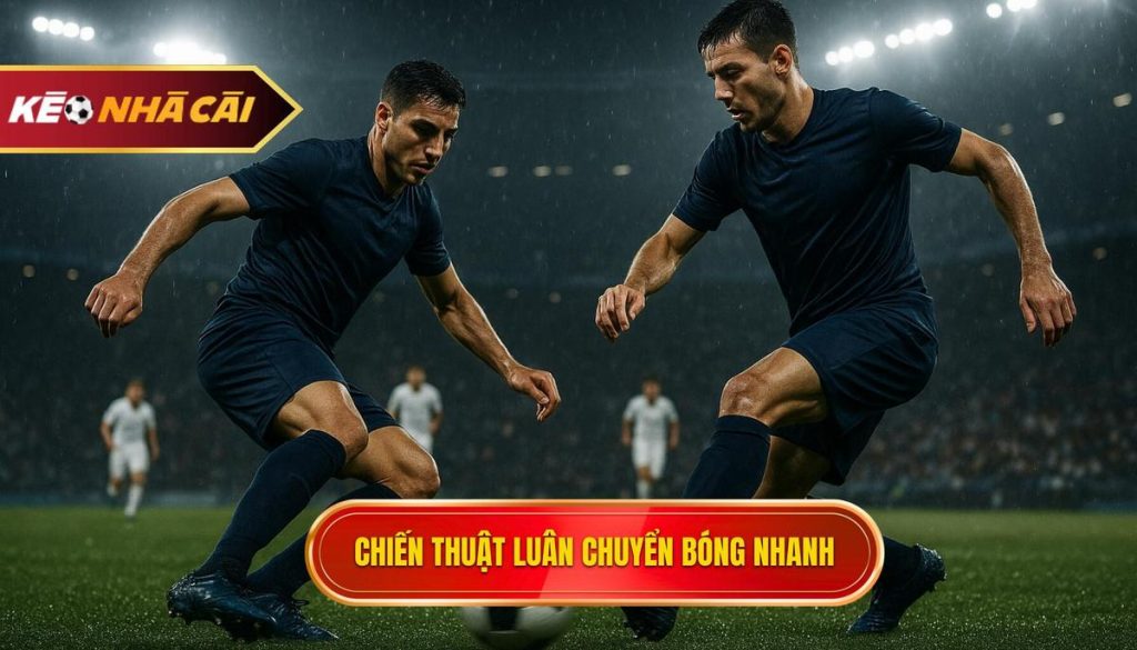 Chiến thuật luân chuyển bóng nhanh