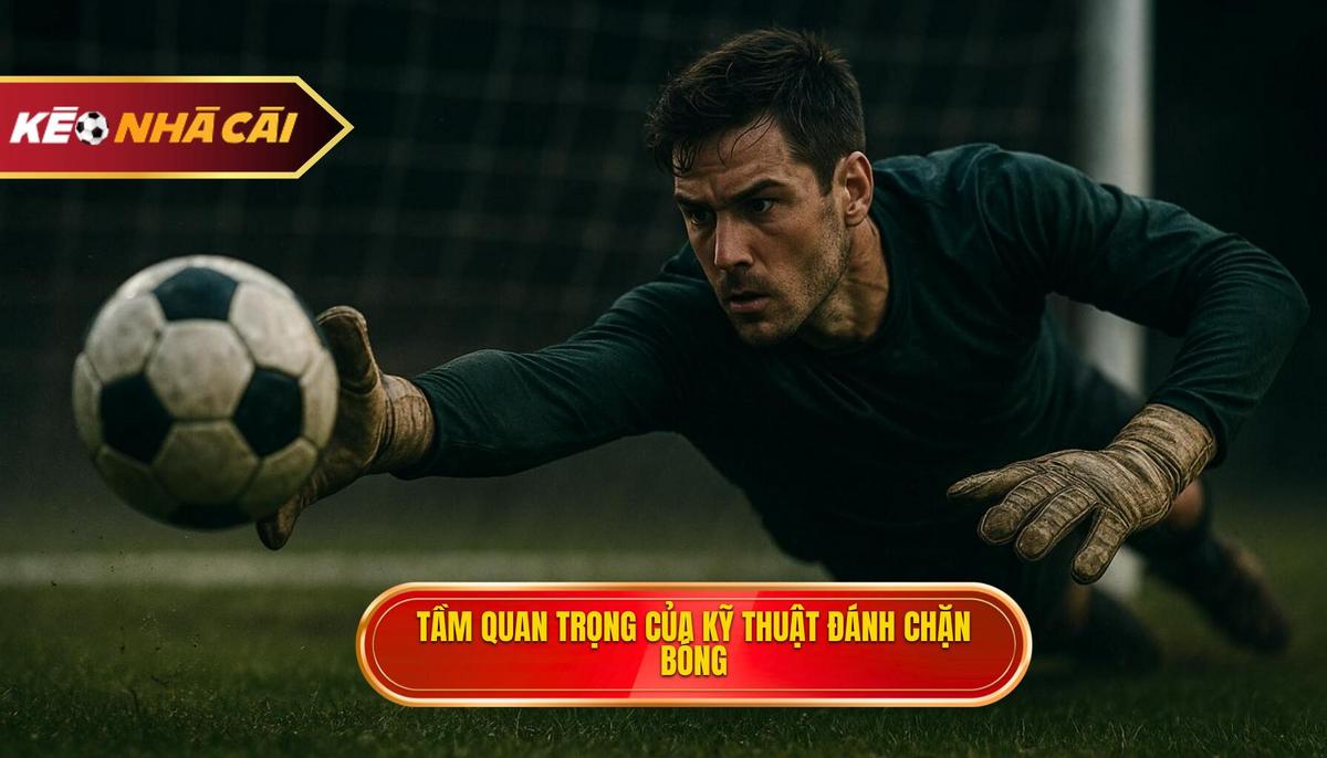 Khái niệm cốt lõi và Tầm quan trọng chiến thuật của Kỹ thuật đánh chặn bóng