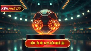 Kèo tài xỉu 6.25 là gì