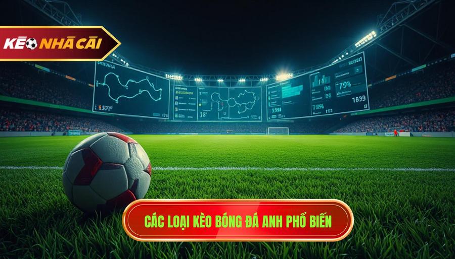 2. Các loại kèo bóng đá Anh phổ biến
