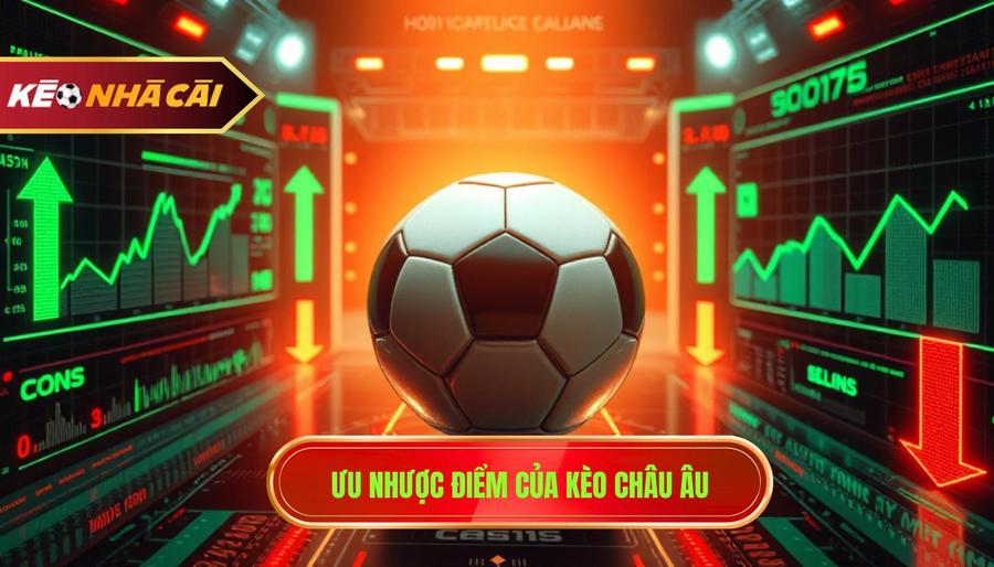 3. Ưu nhược điểm của kèo Châu Âu
