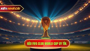 Kèo FIFA Club World Cup uy tín.